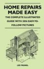 Image for Home Repairs Made Easy - The Complete Illustrated Guide With 2056 Easy-To-Follow Pictures