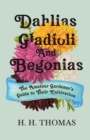 Image for Dahlias, Gladioli and Begonias - The Amateur Gardener&#39;s Guide to Their Cultivation