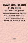 Image for Have You Heard This One? - Best Scottish, Jewish and Irish Jokes - A Picked Collection of Really Funny Stories About These Delightful Folk