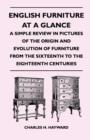 Image for English Furniture at a Glance - A Simple Review in Pictures of the Origin and Evolution of Furniture From the Sixteenth to the Eighteenth Centuries