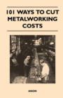 Image for 101 Ways to Cut Metalworking Costs