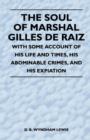 Image for The Soul of Marshal Gilles De Raiz - With Some Account of His Life and Times, His Abominable Crimes, And His Expiation