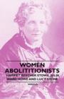 Image for Women Abolititionists - Harriet Beecher Stowe, Julia Ward Howe and Lucy Stone