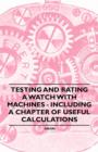 Image for Testing and Rating a Watch with Machines - Including a Chapter of Useful Calculations