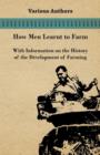 Image for How Men Learnt to Farm - With Information on the History of the Development of Farming