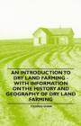Image for An Introduction to Dry Land Farming - With Information on the History and Geography of Dry Land Farming