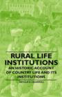 Image for Rural Life Institutions - An Historic Account of Country Life and Its Institutions