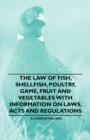 Image for The Law of Fish, Shellfish, Poultry, Game, Fruit and Vegetables With Information on Laws, Acts and Regulations