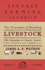 Image for The Principles of Breeding Livestock - With Information on Heredity, Mendel&#39;s Laws, Selection and Improvement