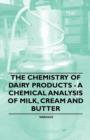 Image for The Chemistry of Dairy Products - A Chemical Analysis of Milk, Cream and Butter