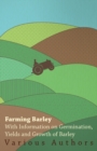 Image for Farming Barley - With Information on Germination, Yields and Growth of Barley