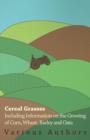 Image for Cereal Grasses - Including Information on the Growing of Corn, Wheat, Barley and Oats