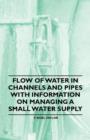 Image for Flow of Water in Channels and Pipes - With Information on Managing a Small Water Supply