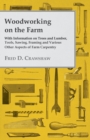 Image for Woodworking on the Farm - With Information on Trees and Lumber, Tools, Sawing, Framing and Various Other Aspects of Farm Carpentry