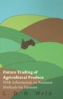 Image for Future Trading of Agricultural Produce - With Information on Business Methods for Farmers