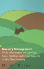 Image for Nursery Management - With Information on Lay Out, Soils, Shelters and Other Aspects of the Plant Nursery
