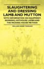 Image for Slaughtering and Dressing Lamb and Mutton - With Information on Equipment, Skinning, Hothouse Lambs and the Packing House Method