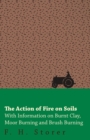 Image for The Action of Fire on Soils - With Information on Burnt Clay, Moor Burning and Brush Burning