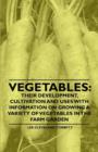 Image for Vegetables : Their Development, Cultivation and Uses - With Information on Growing a Variety of Vegetables in the Farm Garden