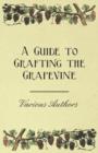 Image for A Guide to Grafting the Grapevine