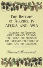 Image for The History of Alcohol in Africa and Asia - Includes the Nubians, Other African Nations, the Turks, the Persians, the Tartars, the People of India and the Javanese