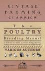 Image for The Poultry Breeding Manual - A Collection of Articles on Breeds, Mating, Hatching, Biology and Other Areas of Interest for the Poultry Breeder