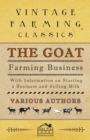 Image for The Goat Farming Business - With Information on Starting a Business and Selling Milk