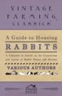 Image for A Guide to Housing Rabbits - A Collection of Articles on the Construction and Layout of Rabbit Houses and Hutches