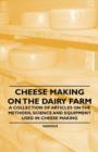 Image for Cheese Making on the Dairy Farm - A Collection of Articles on the Methods, Science and Equipment Used in Cheese Making
