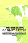Image for The Breeding of Dairy Cattle - A Collection of Articles on the Heredity and Breeding of Cattle