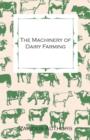 Image for The Machinery of Dairy Farming - With Information on Milking, Separating, Sterilizing and Other Mechanical Aspects of Dairy Production