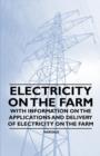 Image for Electricity on the Farm - With Information on the Applications and Delivery of Electricity on the Farm