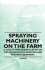 Image for Spraying Machinery on the Farm - A Collection of Articles of on the Mechanics of Spraying and Dusting Equipment