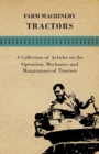 Image for Farm Machinery - Tractors - A Collection of Articles on the Operation, Mechanics and Maintenance of Tractors