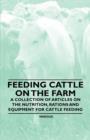 Image for Feeding Cattle on the Farm - A Collection of Articles on the Nutrition, Rations and Equipment for Cattle Feeding