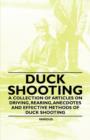 Image for Duck Shooting - A Collection of Articles on Driving, Rearing, Anecdotes and Effective Methods of Duck Shooting