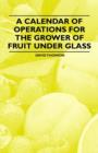 Image for A Calendar of Operations for the Grower of Fruit Under Glass