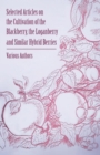 Image for Selected Articles on the Cultivation of the Blackberry, the Loganberry and Similar Hybrid Berries