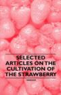 Image for Selected Articles on the Cultivation of the Strawberry