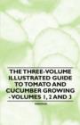 Image for The Three-Volume Illustrated Guide to Tomato and Cucumber Growing - Volumes 1, 2 and 3