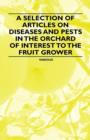 Image for A Selection of Articles on Diseases and Pests in the Orchard of Interest to the Fruit Grower