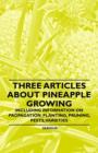 Image for Three Articles About Pineapple Growing - Including Information on Propagation, Planting, Pruning, Pests, Varieties