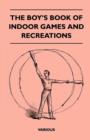 Image for The Boy&#39;s Book of Indoor Games and Recreations