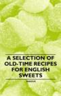 Image for A Selection of Old-Time Recipes for English Sweets