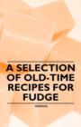 Image for A Selection of Old-Time Recipes for Fudge