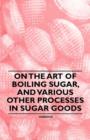 Image for On the Art of Boiling Sugar, and Various Other Processes in Sugar Goods