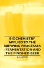 Image for Biochemistry Applied to the Brewing Processes - Fermentation and the Finished Beer