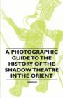 Image for A Photographic Guide to the History of the Shadow Theatre in the Orient