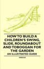 Image for How to Build a Children&#39;s Swing, Slide, Roundabout and Toboggan for the Garden - An Illustrated Guide