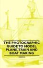 Image for The Photographic Guide to Model Plane, Train and Boat Making